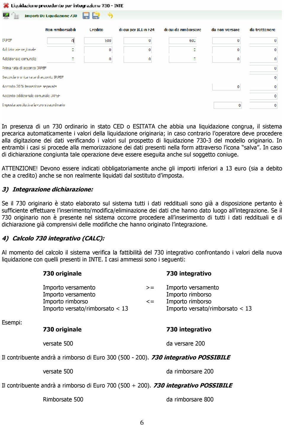 In entrambi i casi si procede alla memorizzazione dei dati presenti nella form attraverso l icona salva.