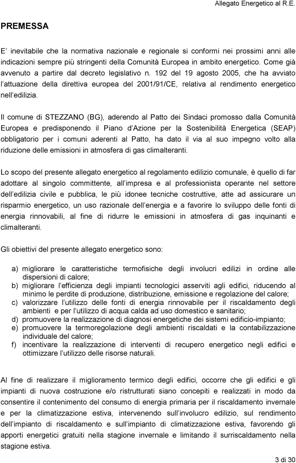 Il comune di STEZZANO (BG), aderendo al Patto dei Sindaci promosso dalla Comunità Europea e predisponendo il Piano d Azione per la Sostenibilità Energetica (SEAP) obbligatorio per i comuni aderenti