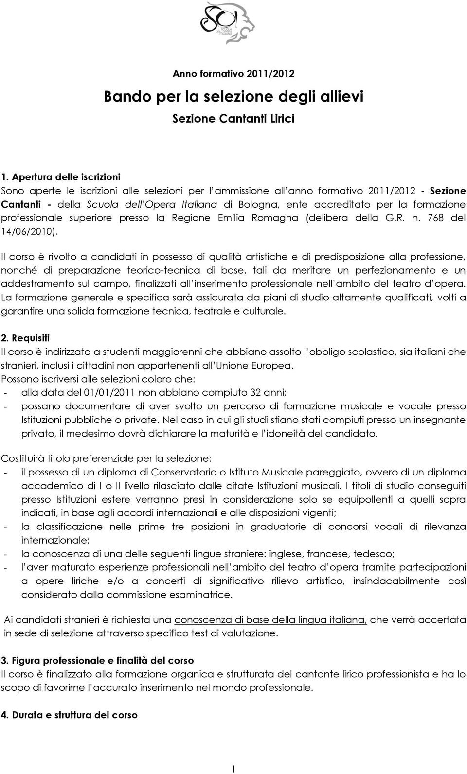 la formazione professionale superiore presso la Regione Emilia Romagna (delibera della G.R. n. 768 del 14/06/2010).