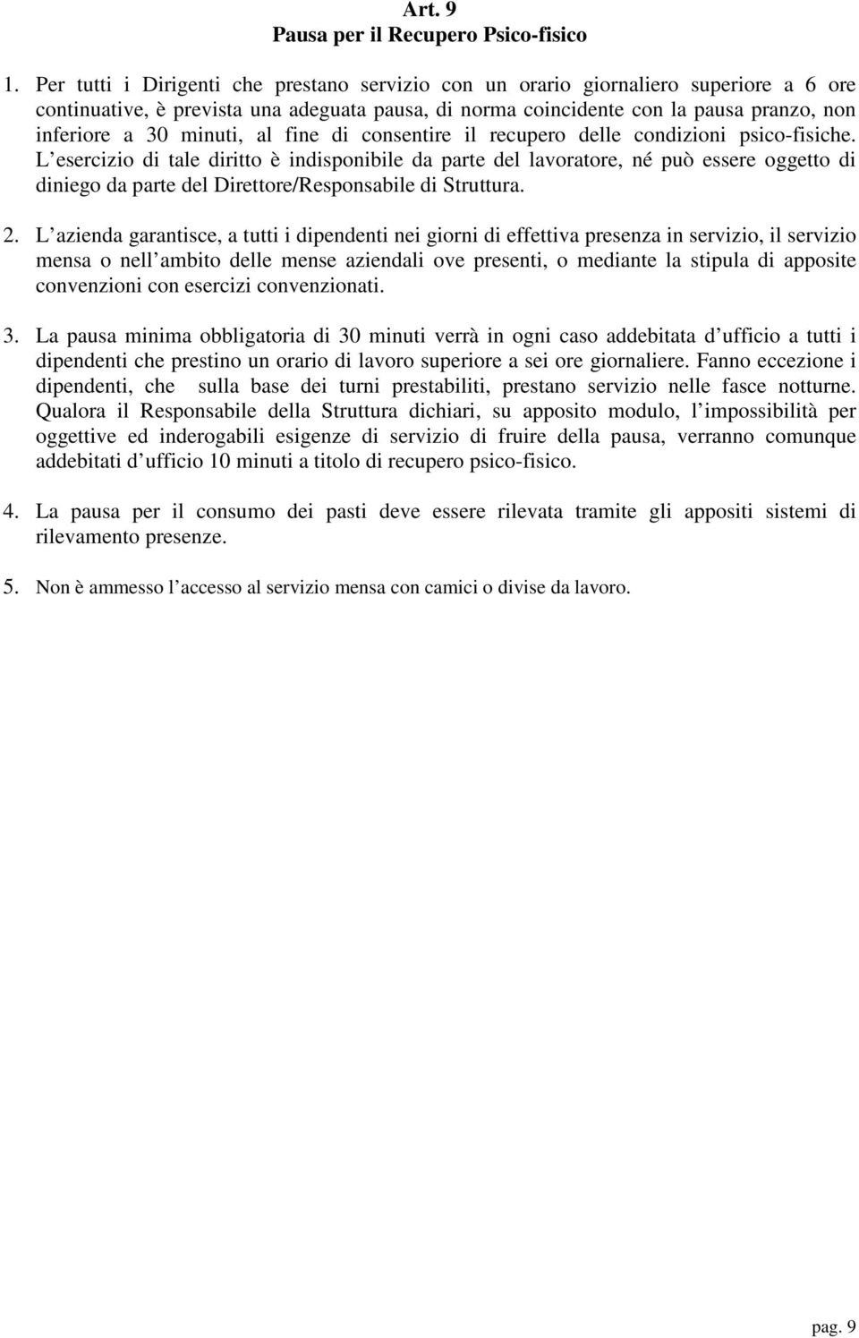 minuti, al fine di consentire il recupero delle condizioni psico-fisiche.