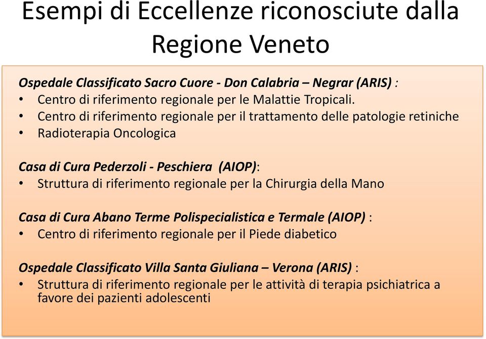 Centro di riferimento regionale per il trattamento delle patologie retiniche Radioterapia Oncologica Casa di Cura Pederzoli - Peschiera (AIOP): Struttura di