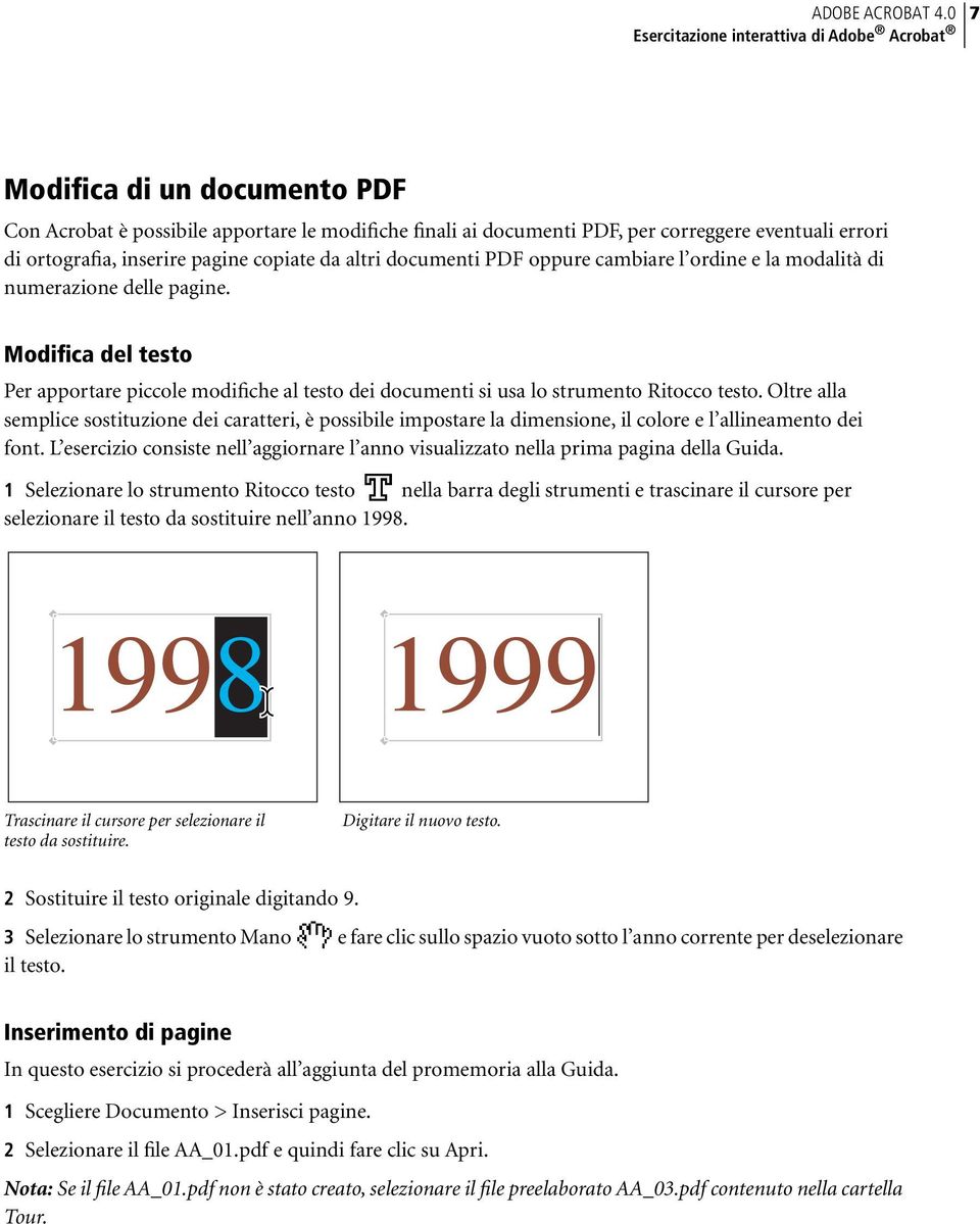 inserire pagine copiate da altri documenti PDF oppure cambiare l ordine e la modalità di numerazione delle pagine.