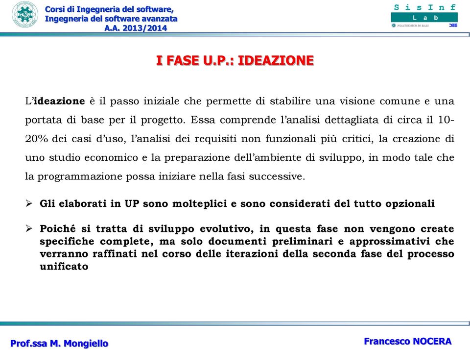 dell ambiente di sviluppo, in modo tale che la programmazione possa iniziare nella fasi successive.