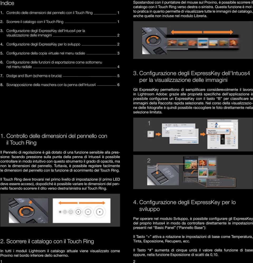 Questa funzione è molto pratica in quanto permette di visualizzare tutte le immagini del catalogo, anche quelle non incluse nel modulo Libreria. 3.