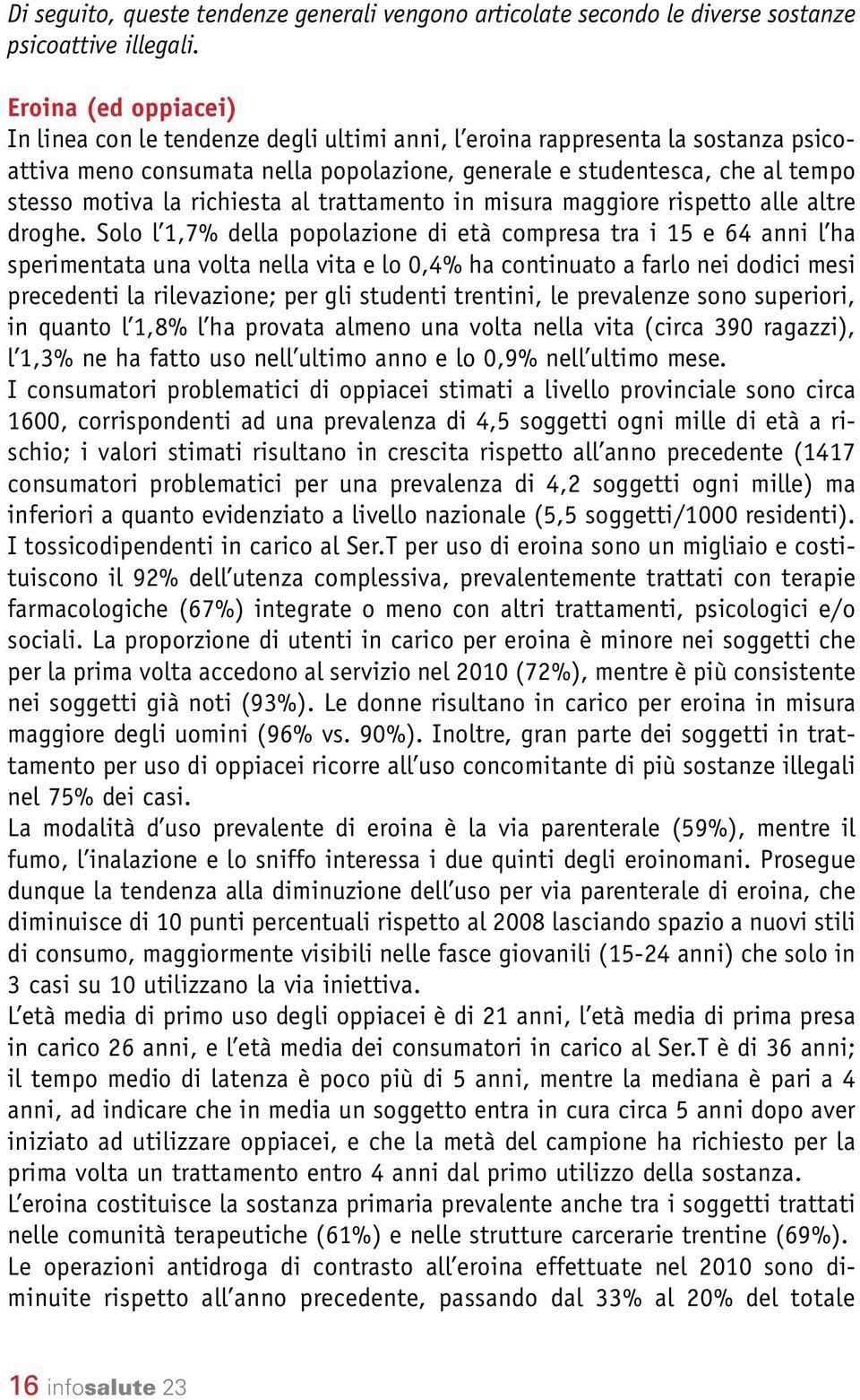 richiesta al trattamento in misura maggiore rispetto alle altre droghe.