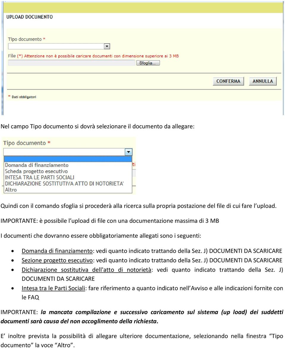 indicato trattando della Sez. J) DOCUMENTI DA SCARICARE Sezione progetto esecutivo: vedi quanto indicato trattando della Sez.