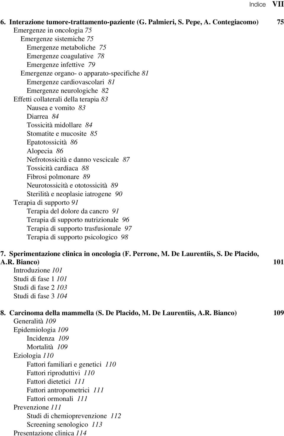 cardiovascolari 81 Emergenze neurologiche 82 Effetti collaterali della terapia 83 Nausea e vomito 83 Diarrea 84 Tossicità midollare 84 Stomatite e mucosite 85 Epatotossicità 86 Alopecia 86