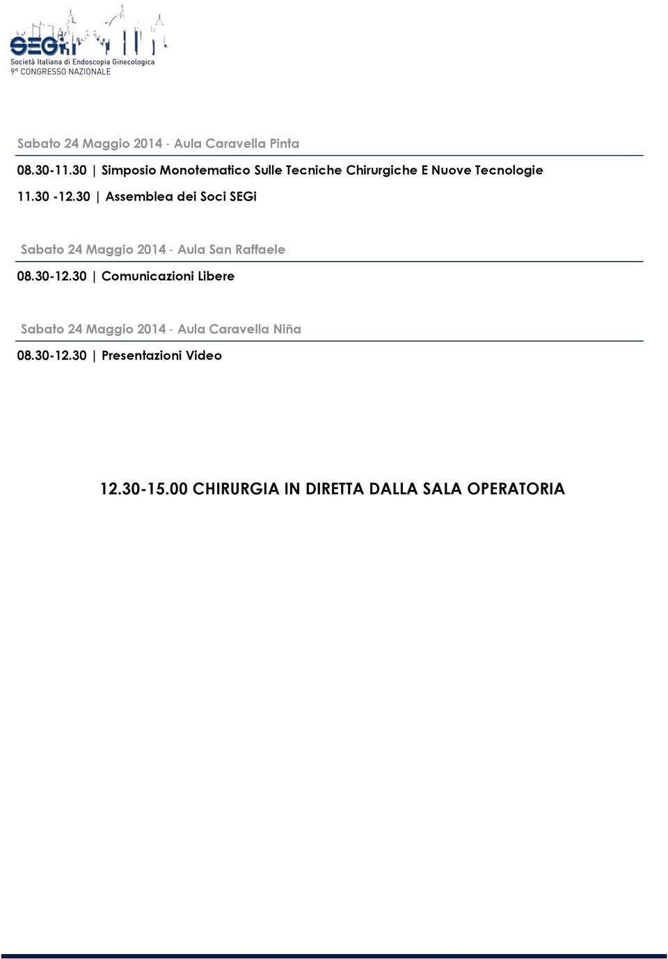 30 Assemblea dei Soci SEGi Sabato 24 Maggio 2014 - Aula San Raffaele 08.30-12.