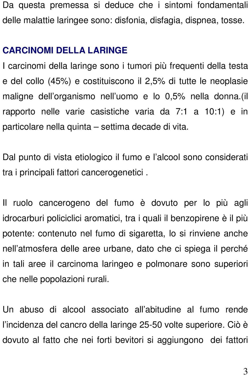 nella donna.(il rapporto nelle varie casistiche varia da 7:1 a 10:1) e in particolare nella quinta settima decade di vita.