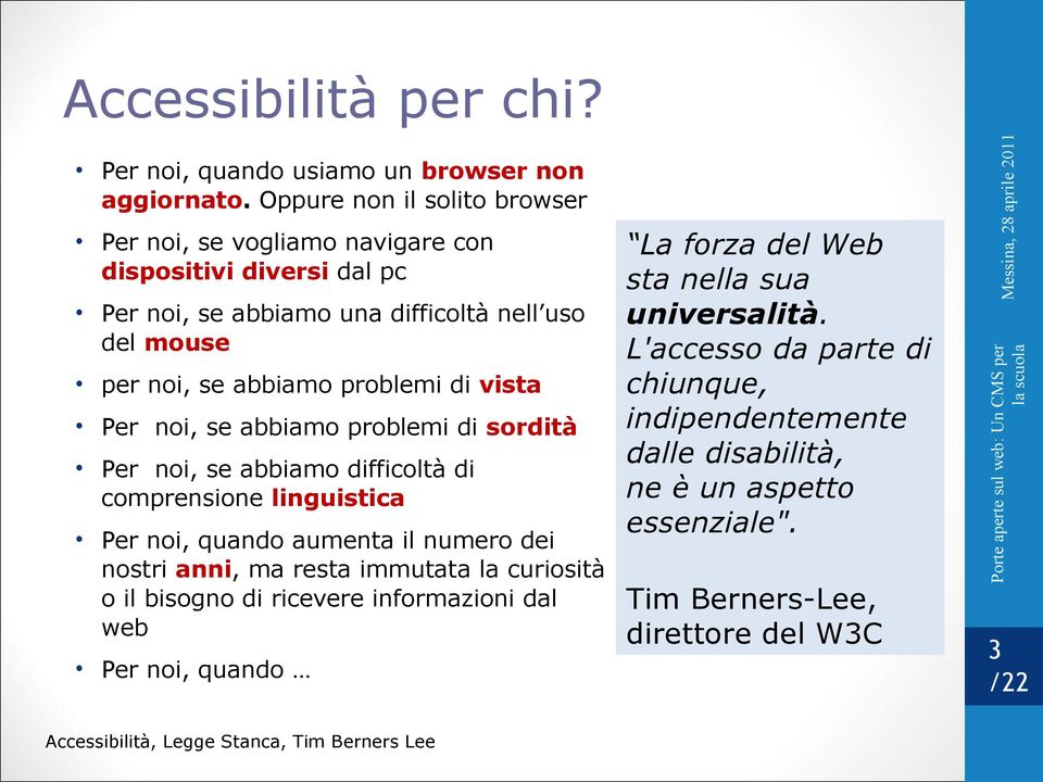 informazioni dal web Per noi, quando Accessibilità, Legge Stanca, Tim Berners Lee La forza del Web sta nella sua universalità.