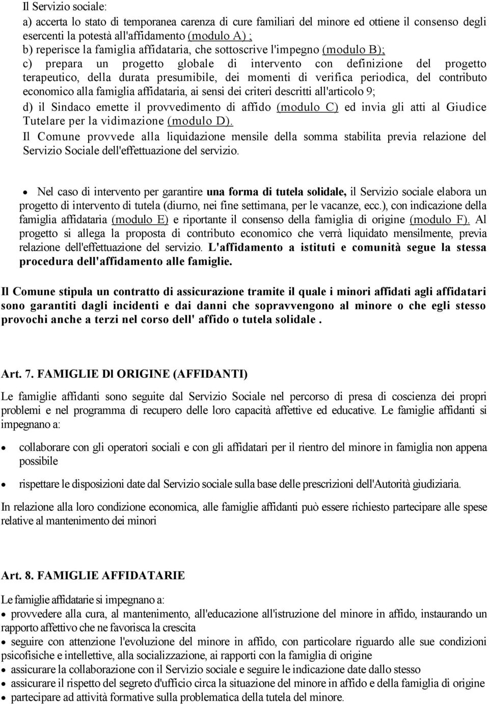 del contributo economico alla famiglia affidataria, ai sensi dei criteri descritti all'articolo 9; d) il Sindaco emette il provvedimento di affido (modulo C) ed invia gli atti al Giudice Tutelare per