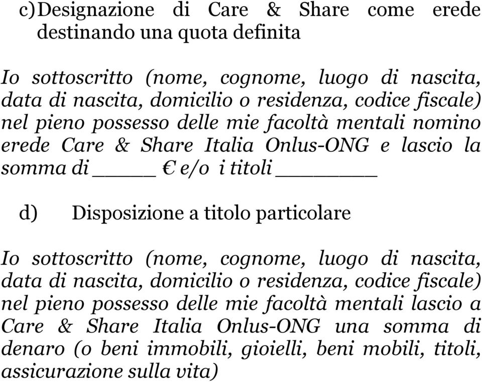 Disposizione a titolo particolare Io sottoscritto (nome, cognome, luogo di nascita, data di nascita, domicilio o residenza, codice fiscale) nel pieno