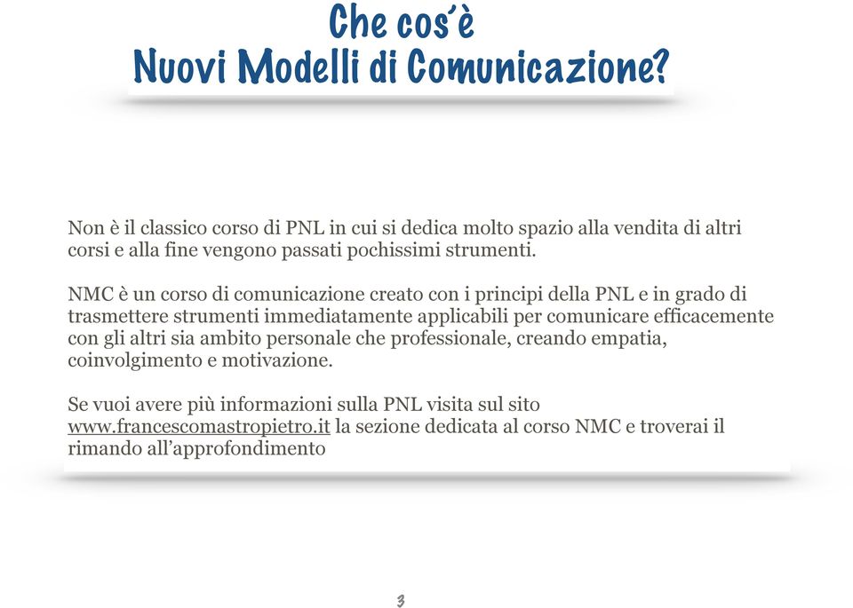 NMC è un corso di comunicazione creato con i principi della PNL e in grado di trasmettere strumenti immediatamente applicabili per comunicare
