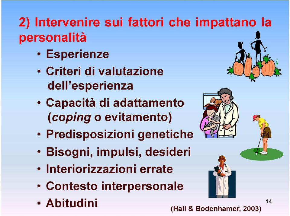 evitamento) Predisposizioni genetiche Bisogni, impulsi, desideri