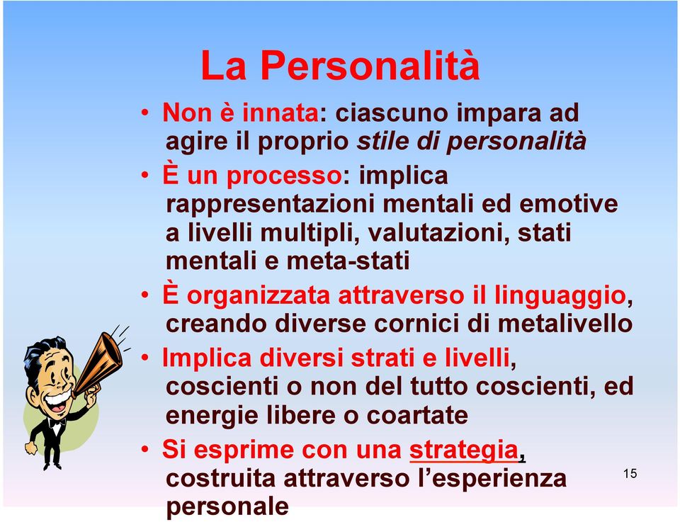 attraverso il linguaggio, creando diverse cornici di metalivello Implica diversi strati e livelli, coscienti o non