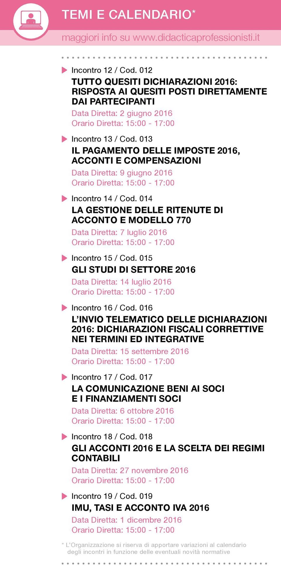 013 IL PAGAMENTO DELLE IMPOSTE 2016, ACCONTI E COMPENSAZIONI Data Diretta: 9 giugno 2016 Incontro 14 / Cod.