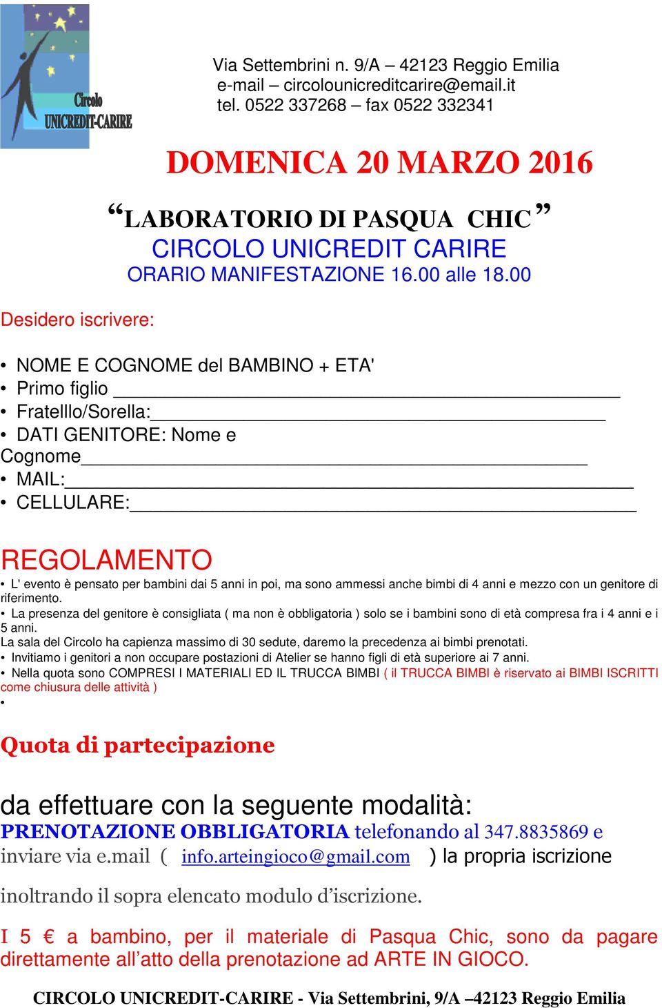 anche bimbi di 4 anni e mezzo con un genitore di riferimento. La presenza del genitore è consigliata ( ma non è obbligatoria ) solo se i bambini sono di età compresa fra i 4 anni e i 5 anni.