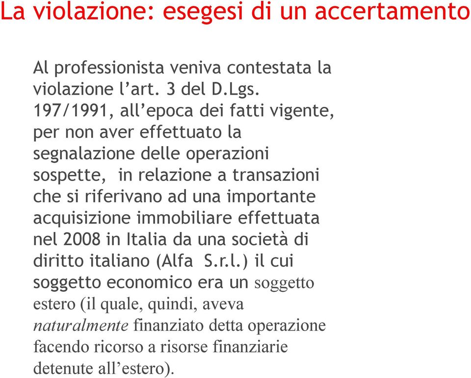 riferivano ad una importante acquisizione immobili