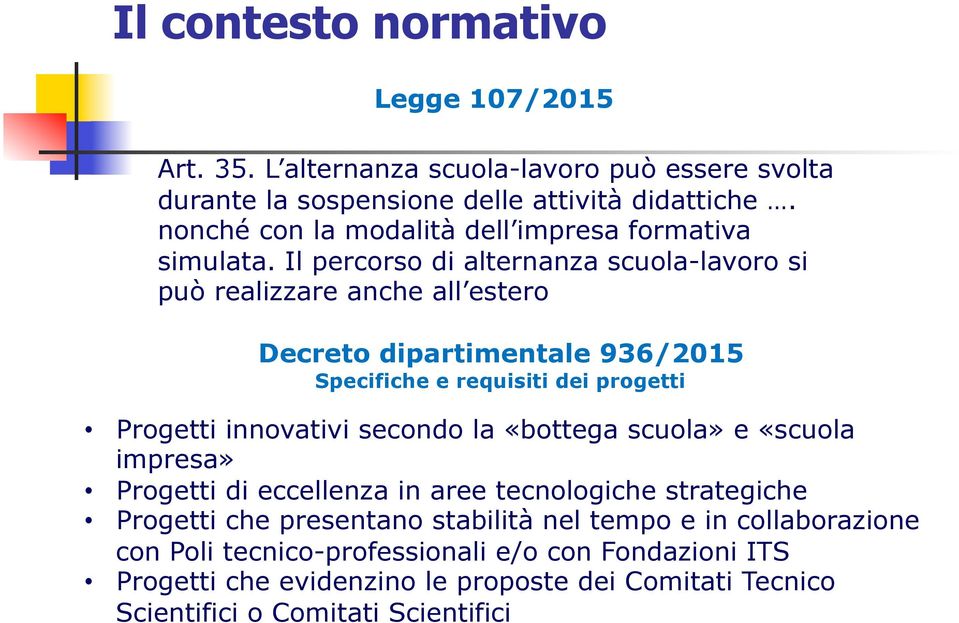 Il percorso di alteraza scuola-lavoro si può realizzare ache all estero Decreto dipartimetale 936/2015 Specifiche e requisiti dei progetti Progetti iovativi