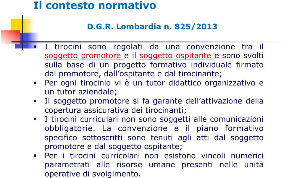 ospitate e dal tirociate; Per ogi tirociio vi è u tutor didattico orgaizzativo e u tutor aziedale; Il soggetto promotore si fa garate dell attivazioe della copertura assicurativa dei