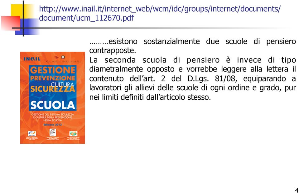 La secoda scuola di pesiero è ivece di tipo diametralmete opposto e vorrebbe leggere alla lettera