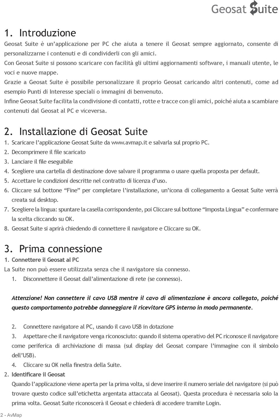 Grazie a Geosat Suite è possibile personalizzare il proprio Geosat caricando altri contenuti, come ad esempio Punti di Interesse speciali o immagini di benvenuto.