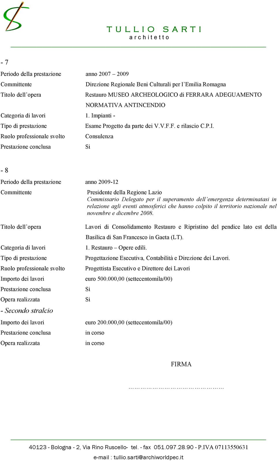 Consulenza - 8 Periodo della prestazione anno 2009-12 Presidente della Regione Lazio Commissario Delegato per il superamento dell emergenza determinatasi in relazione agli eventi atmosferici che