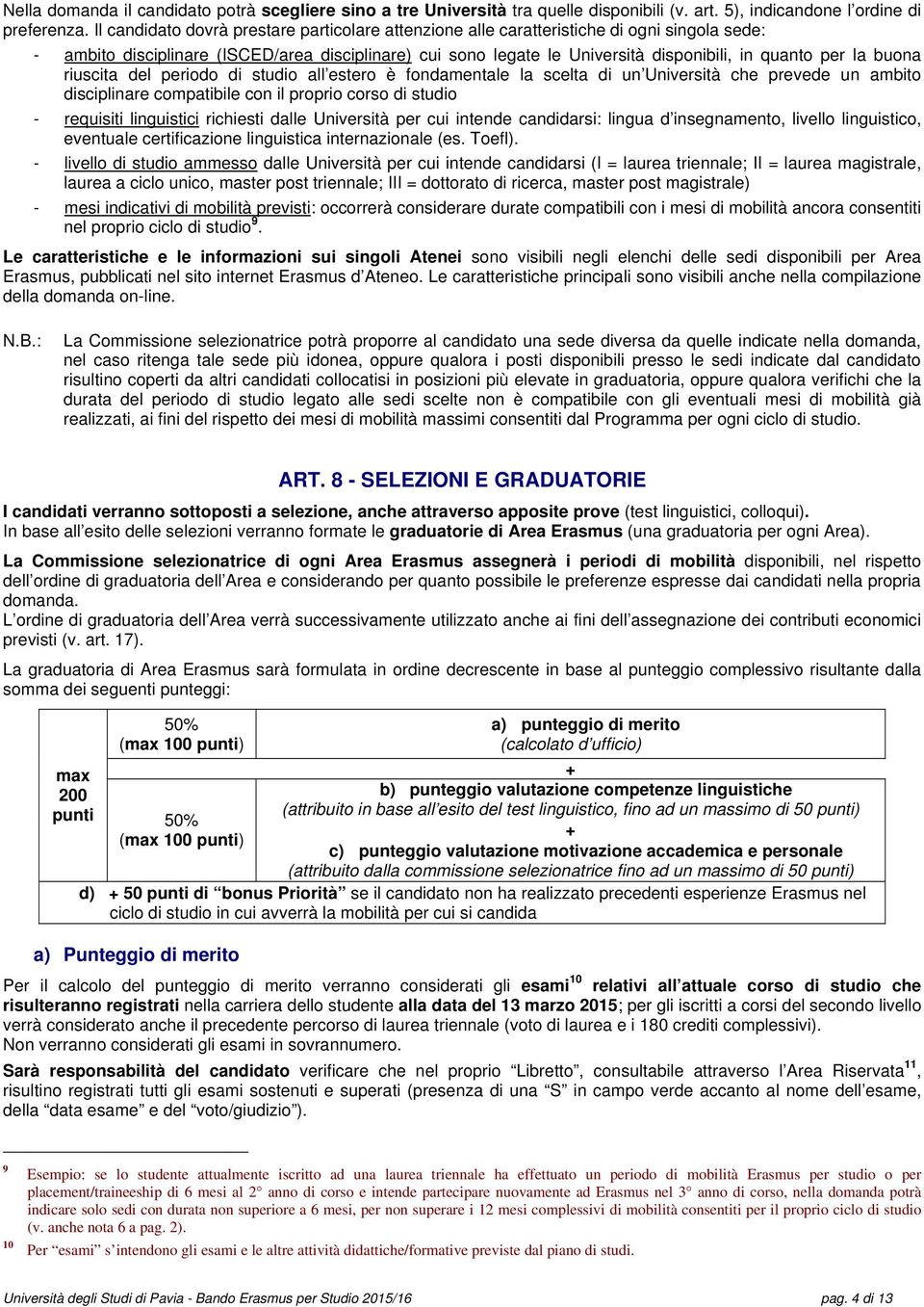 la buona riuscita del periodo di studio all estero è fondamentale la scelta di un Università che prevede un ambito disciplinare compatibile con il proprio corso di studio - requisiti linguistici