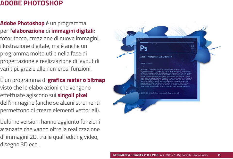 È un programma di grafica raster o bitmap visto che le elaborazioni che vengono effettuate agiscono sui singoli pixel dell immagine (anche se alcuni strumenti permettono di