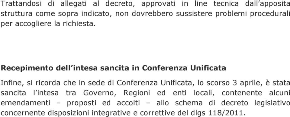 Recepimento dell intesa sancita in Conferenza Unificata Infine, si ricorda che in sede di Conferenza Unificata, lo scorso 3 aprile,