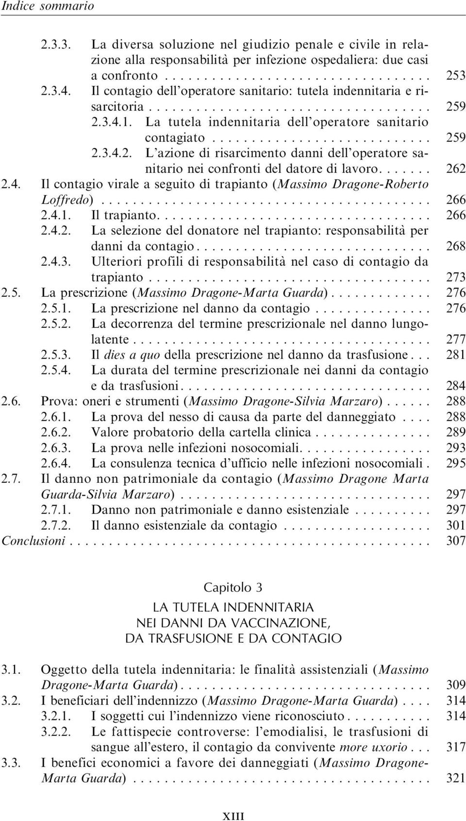 ...... 262 2.4. Il contagio virale a seguito di trapianto (Massimo Dragone-Roberto Loffredo)... 266 2.4.1. Iltrapianto... 266 2.4.2. La selezione del donatore nel trapianto: responsabilita` per dannidacontagio.