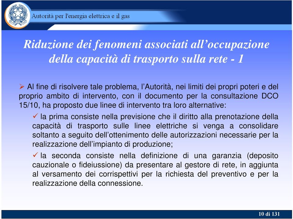 capacità di trasporto sulle linee elettriche si venga a consolidare soltanto a seguito dell ottenimento delle autorizzazioni necessarie per la realizzazione dell impianto di produzione; la seconda