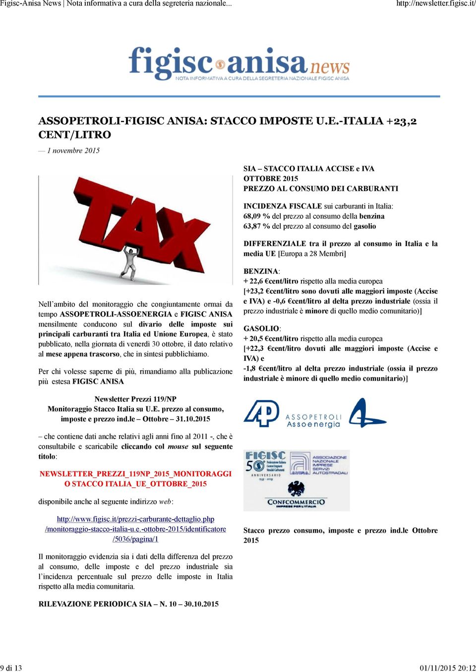 U.E.-ITALIA +23,2 CENT/LITRO 1 novembre 2015 SIA STACCO ITALIA ACCISE e IVA OTTOBRE 2015 PREZZO AL CONSUMO DEI CARBURANTI INCIDENZA FISCALE sui carburanti in Italia: 68,09 % del prezzo al consumo