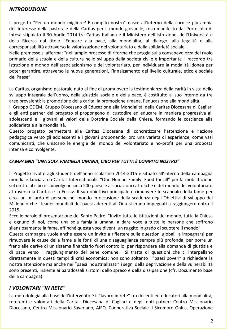 Caritas Italiana e il Ministero dell Istruzione, dell Università e della Ricerca dal titolo Educare alla pace, alla mondialità, al dialogo, alla legalità e alla corresponsabilità attraverso la