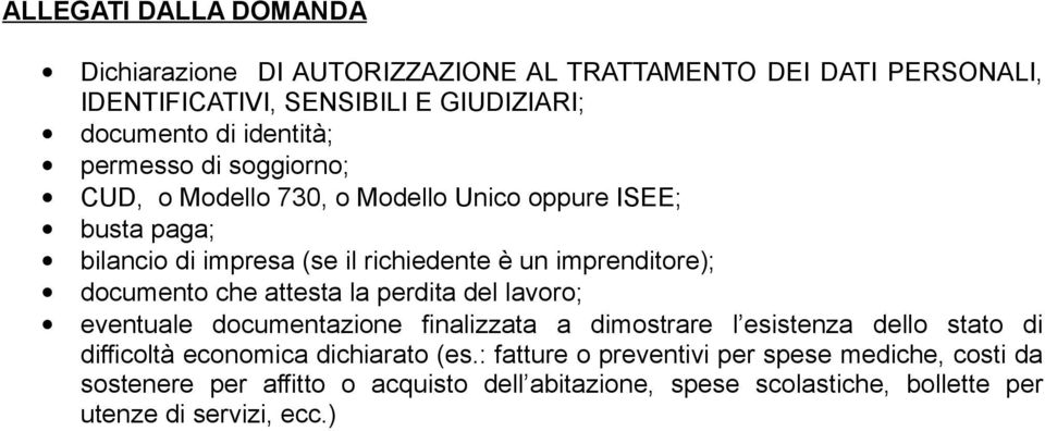 che attesta la perdita del lavoro; eventuale documentazione finalizzata a dimostrare l esistenza dello stato di difficoltà economica dichiarato (es.