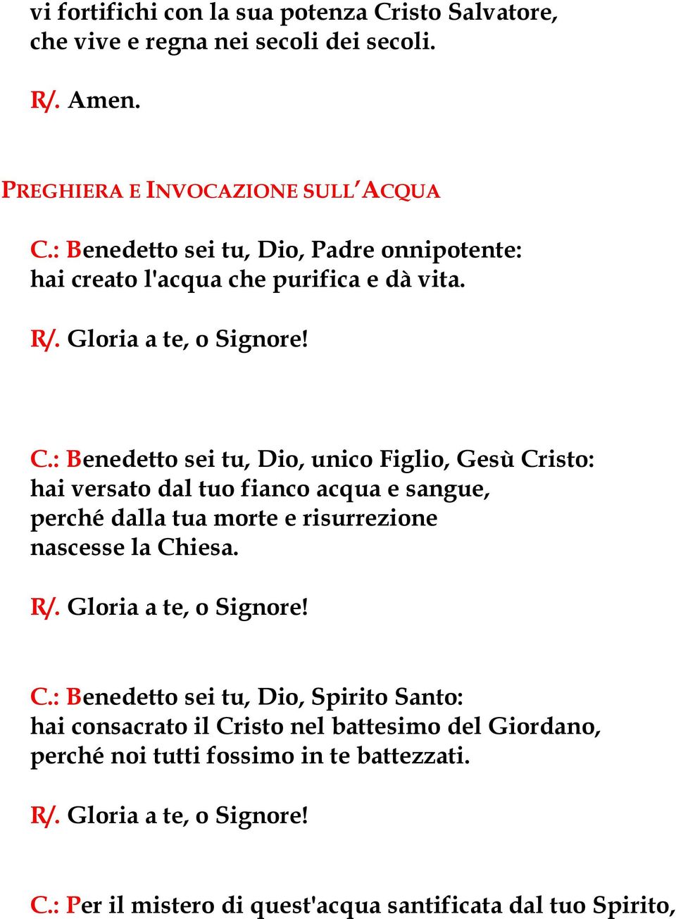 : Benedetto sei tu, Dio, unico Figlio, Gesù Cristo: hai versato dal tuo fianco acqua e sangue, perché dalla tua morte e risurrezione nascesse la Chiesa. R/.