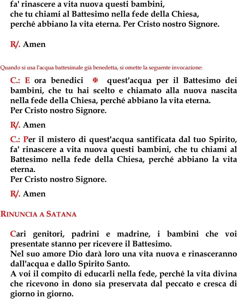 : E ora benedici quest'acqua per il Battesimo dei bambini, che tu hai scelto e chiamato alla nuova nascita nella fede della Ch