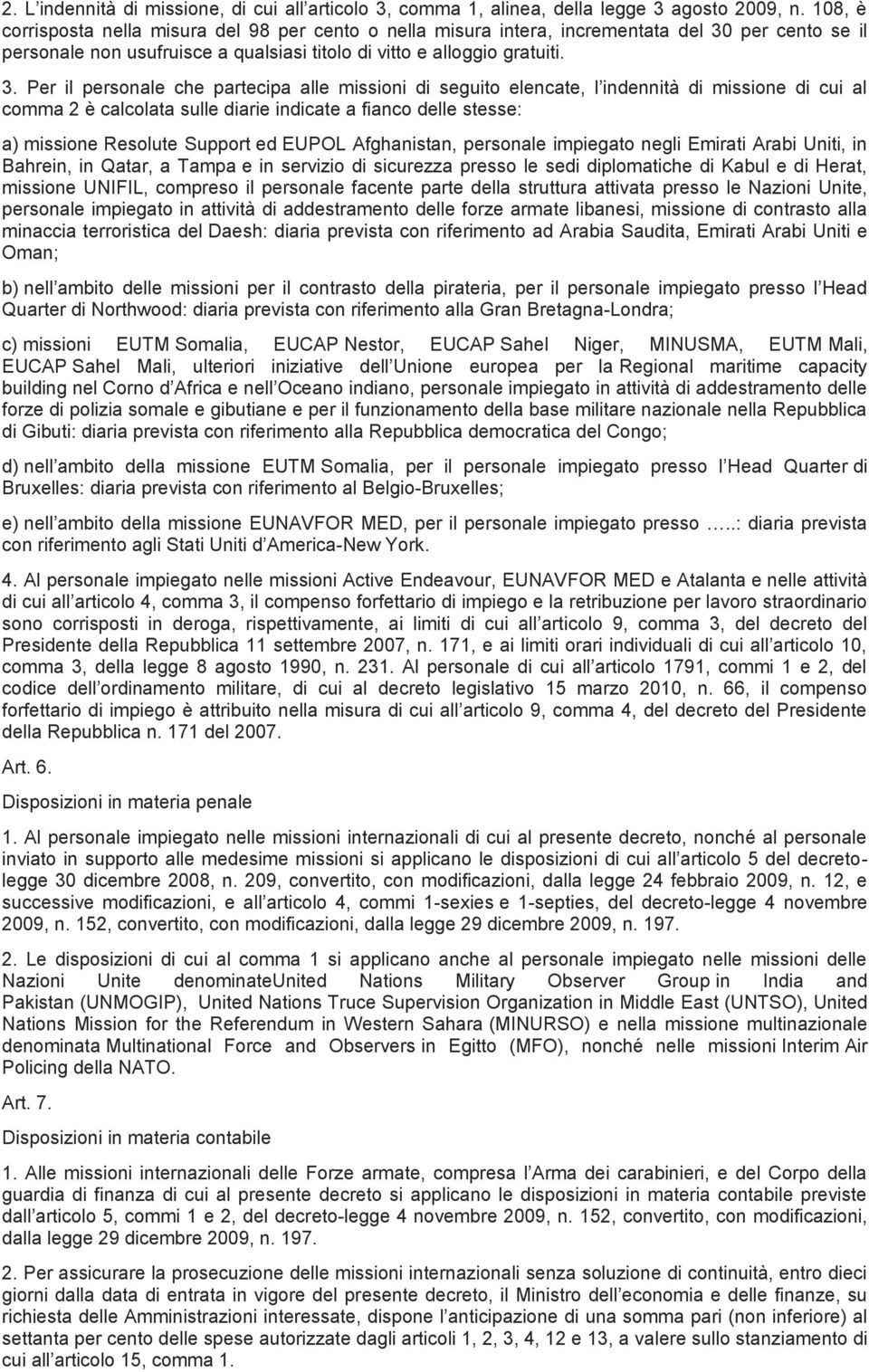 per cento se il personale non usufruisce a qualsiasi titolo di vitto e alloggio gratuiti. 3.