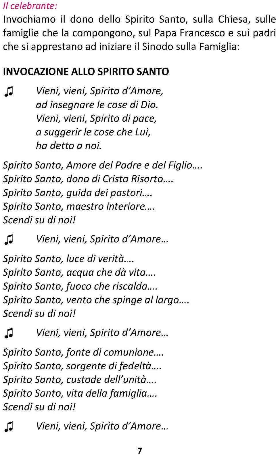 Spirito Santo, Amore del Padre e del Figlio. Spirito Santo, dono di Cristo Risorto. Spirito Santo, guida dei pastori. Spirito Santo, maestro interiore. Scendi su di noi!