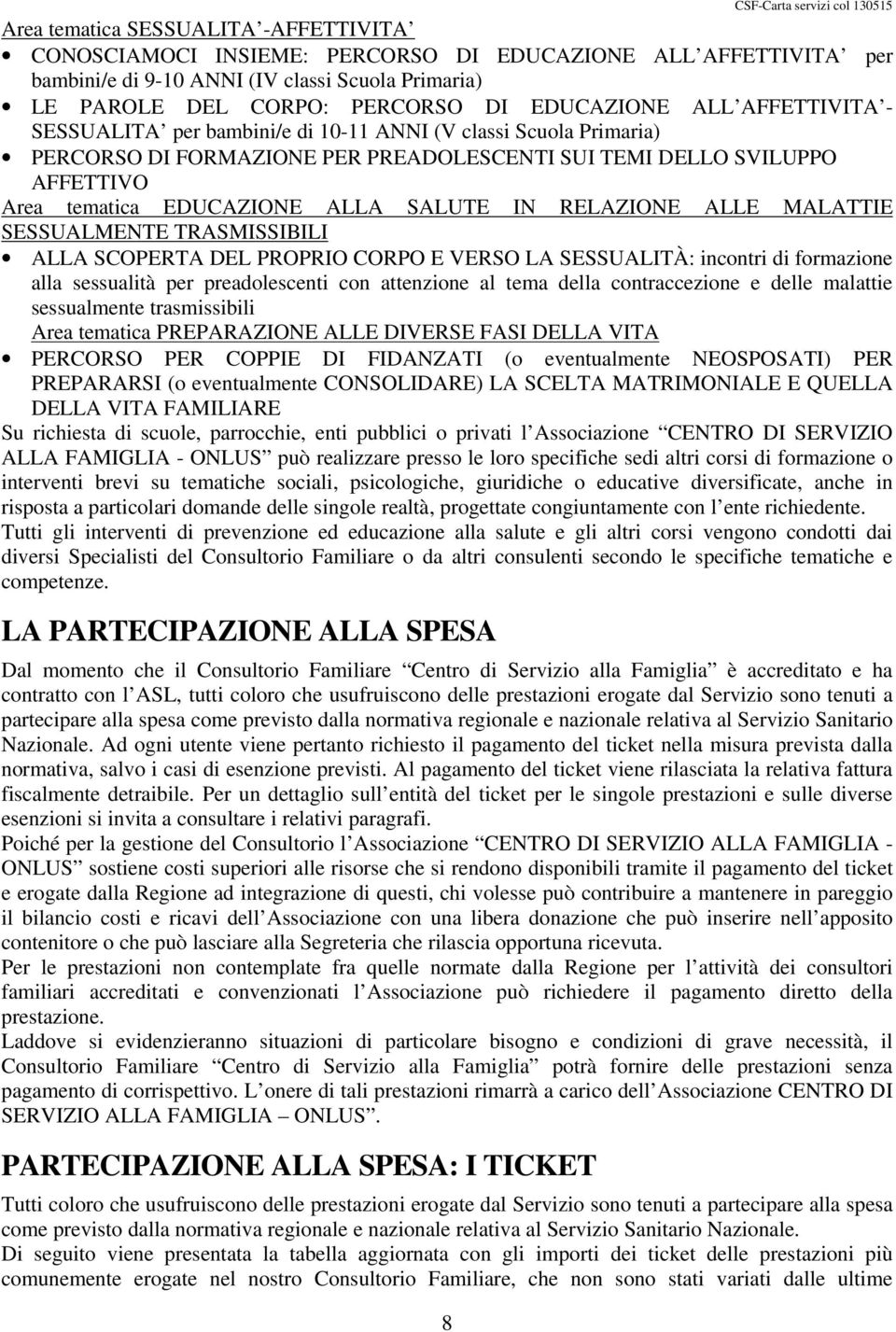 tematica EDUCAZIONE ALLA SALUTE IN RELAZIONE ALLE MALATTIE SESSUALMENTE TRASMISSIBILI ALLA SCOPERTA DEL PROPRIO CORPO E VERSO LA SESSUALITÀ: incontri di formazione alla sessualità per preadolescenti