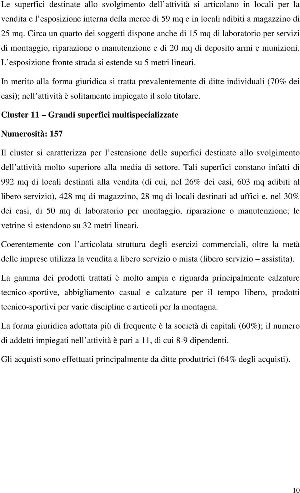 L esposizione fronte strada si estende su 5 metri lineari.