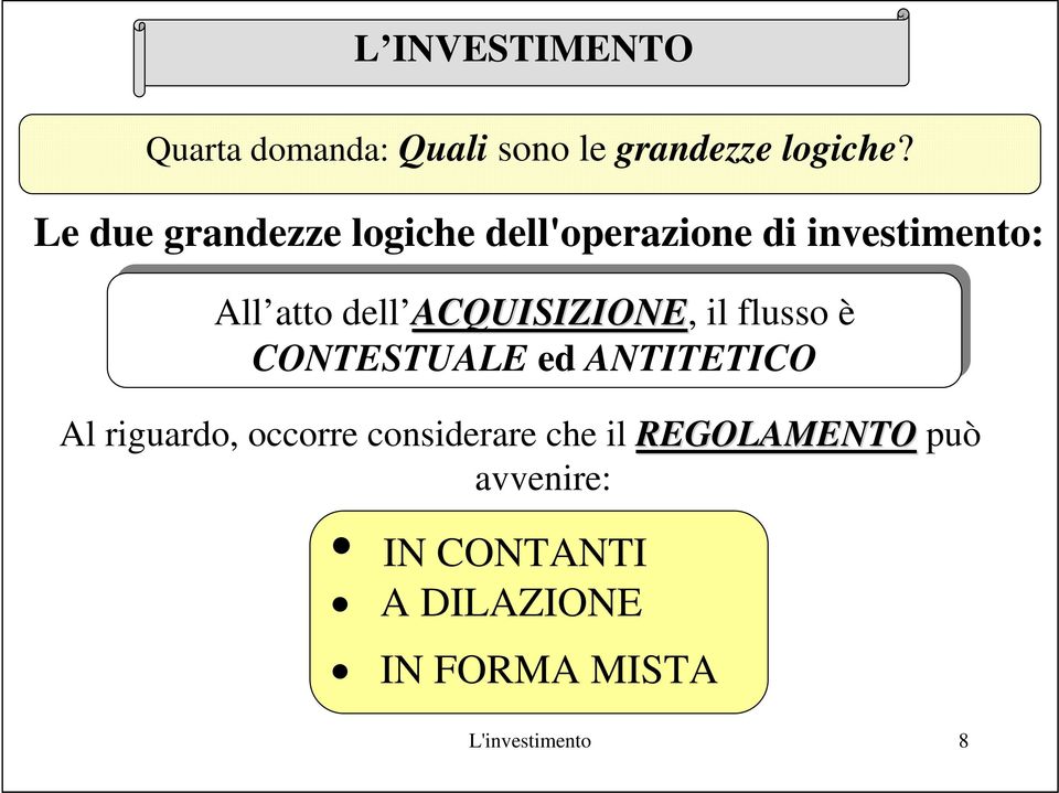 ACQUISIZIONE, il il flusso è CONTESTUALE ed ed ANTITETICO Al riguardo,