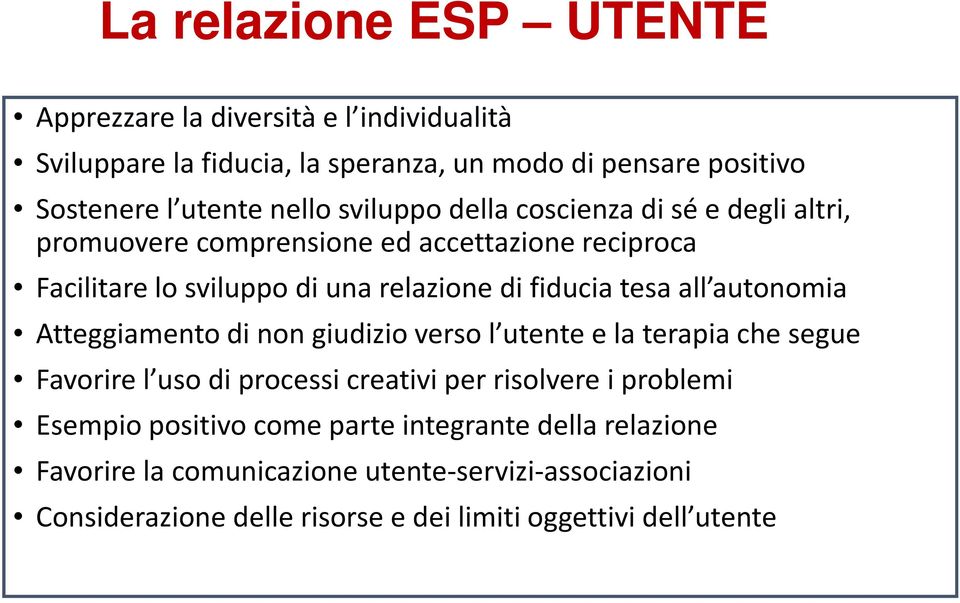 autonomia Atteggiamento di non giudizio verso l utente e la terapia che segue Favorire l uso di processi creativi per risolvere i problemi Esempio positivo