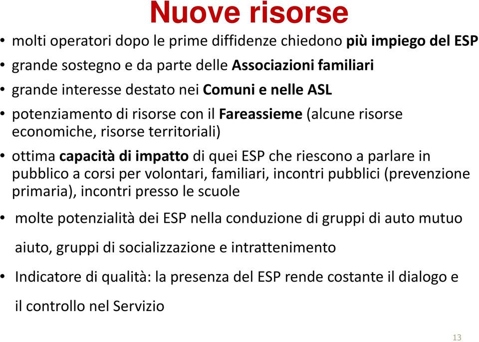 parlare in pubblico a corsi per volontari, familiari, incontri pubblici (prevenzione primaria), incontri presso le scuole molte potenzialità dei ESP nella conduzione di