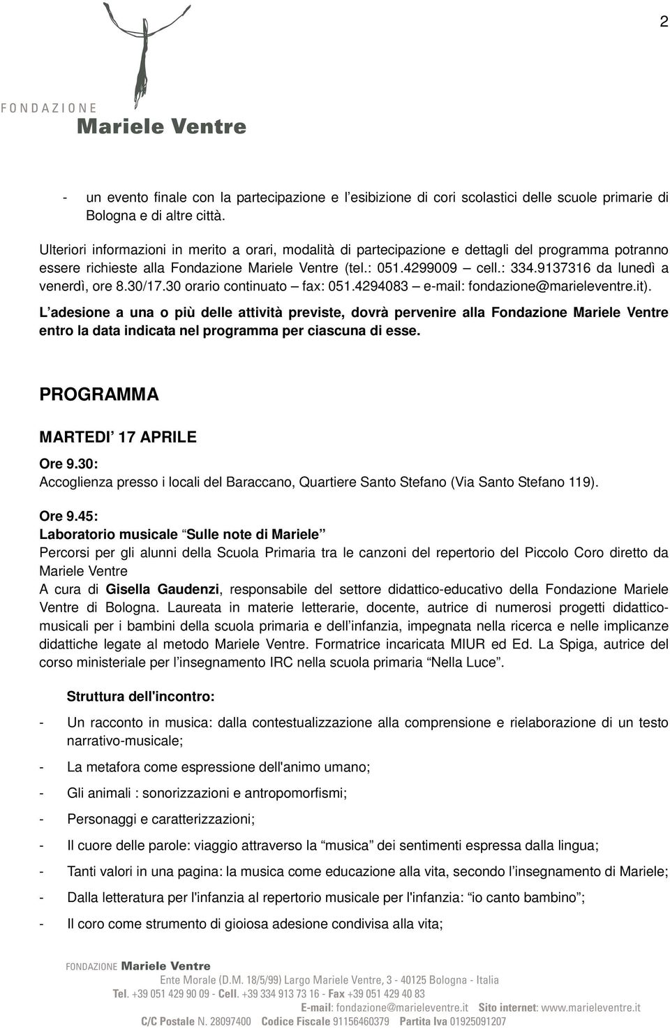 9137316 da lunedì a venerdì, ore 8.30/17.30 orario continuato fax: 051.4294083 e-mail: fondazione@marieleventre.it).