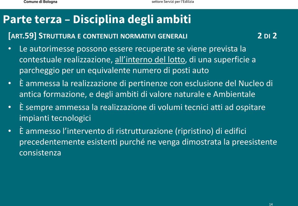 lotto, di una superficie a parcheggio per un equivalente numero di posti auto È ammessa la realizzazione di pertinenze con esclusione del Nucleo di antica