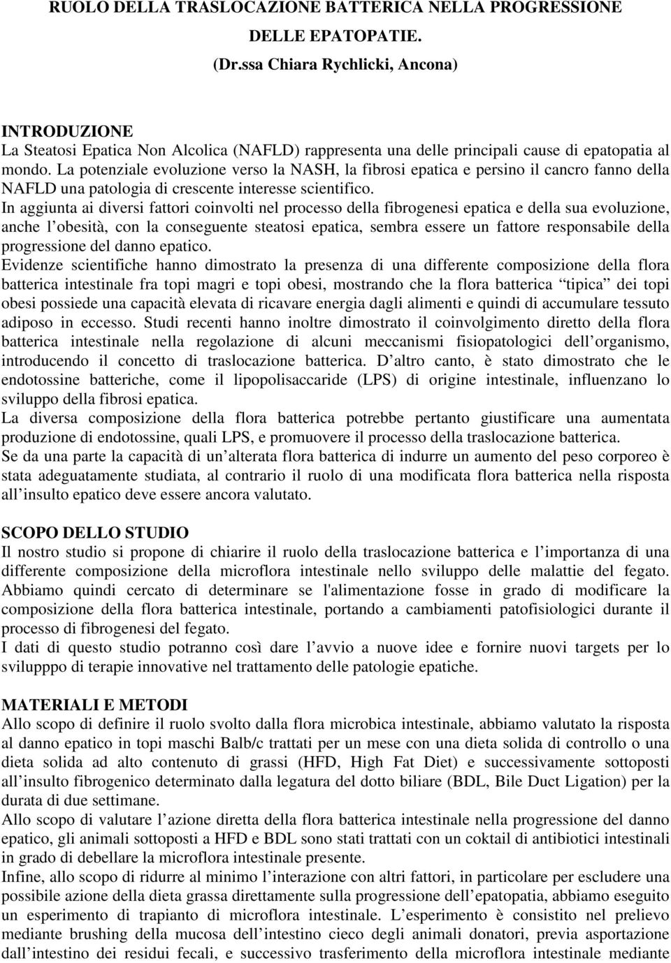 La potenziale evoluzione verso la NASH, la fibrosi epatica e persino il cancro fanno della NAFLD una patologia di crescente interesse scientifico.