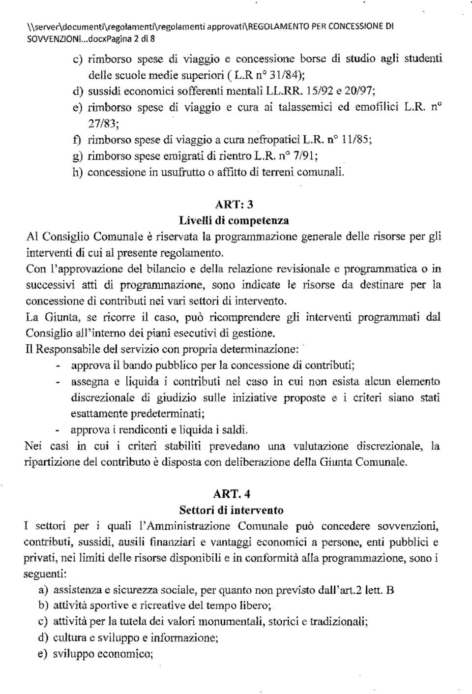 15/92 e 20/97; e) rimborso spese di viaggio e cura ai talassemici ed emofiliei L.R. n 27/83; t) rimborso spese di viaggio a cura nefropatici L.R. no 11/85; g) rimborso spese emigrati di rientro L.R. n 7/91; h) concessione in usnfrutto o affitto di terreni comunali.