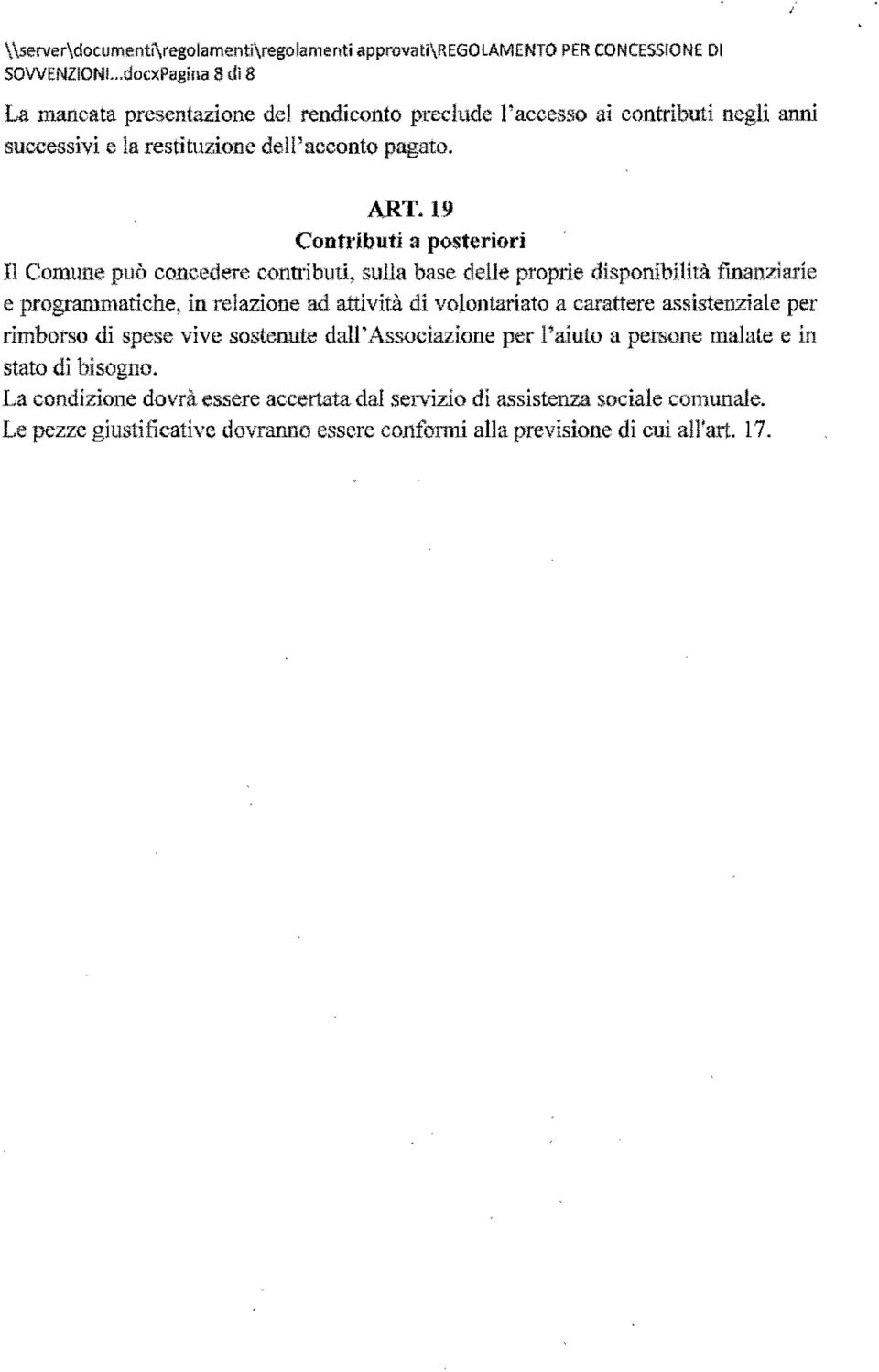 19 Contributi a posteriori Il Comune può coucedere contributi, sulla base delle proprie disponibilità finanziarie e programmatiche, in relazione ad attività di volontariato a