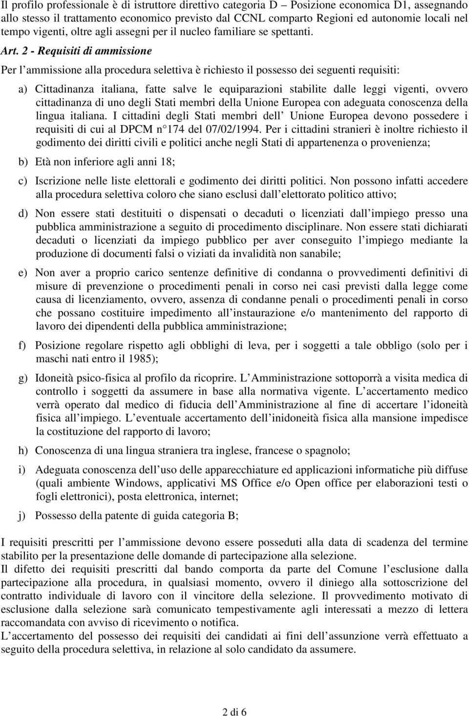 2 - Requisiti di ammissione Per l ammissione alla procedura selettiva è richiesto il possesso dei seguenti requisiti: a) Cittadinanza italiana, fatte salve le equiparazioni stabilite dalle leggi